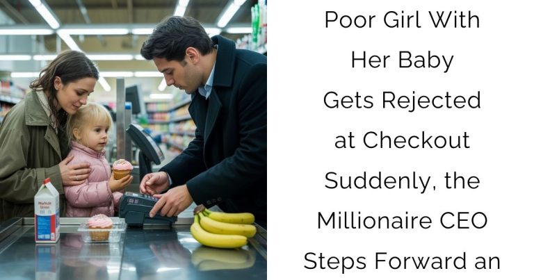 Poor Girl With Her Baby Gets Rejected at Checkout—Suddenly, the Millionaire CEO Steps Forward an