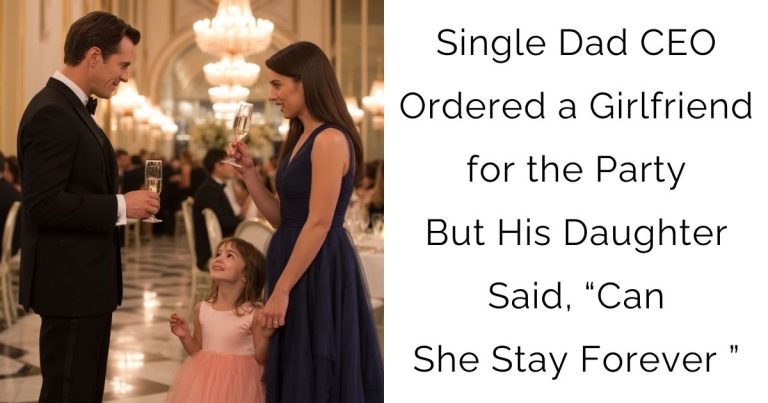 Single Dad CEO Ordered a Girlfriend for the Party—But His Daughter Said, “Can She Stay Forever ”