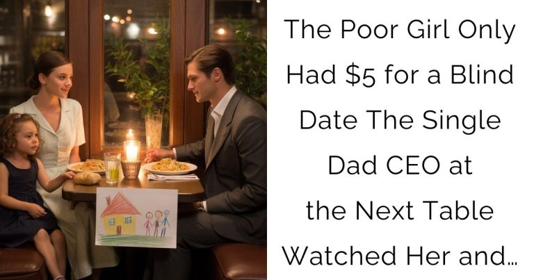 The Poor Girl Only Had $5 for a Blind Date—The Single Dad CEO at the Next Table Watched Her and…