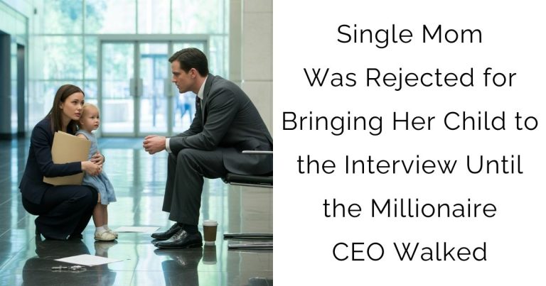 Single Mom Was Rejected for Bringing Her Child to the Interview—Until the Millionaire CEO Walked