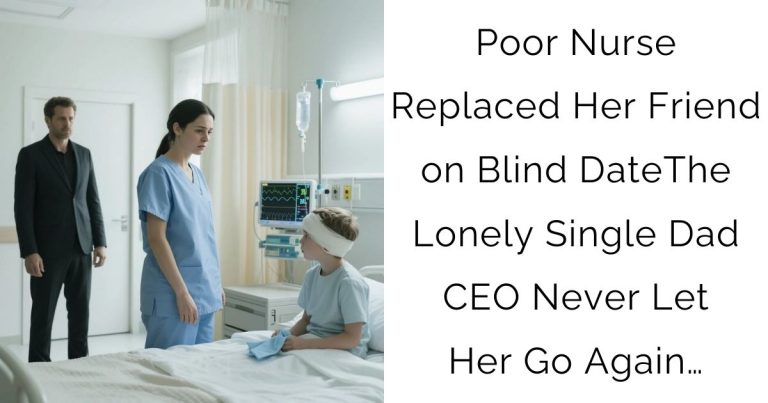 Poor Nurse Replaced Her Friend on Blind Date—The Lonely Single Dad CEO Never Let Her Go Again…