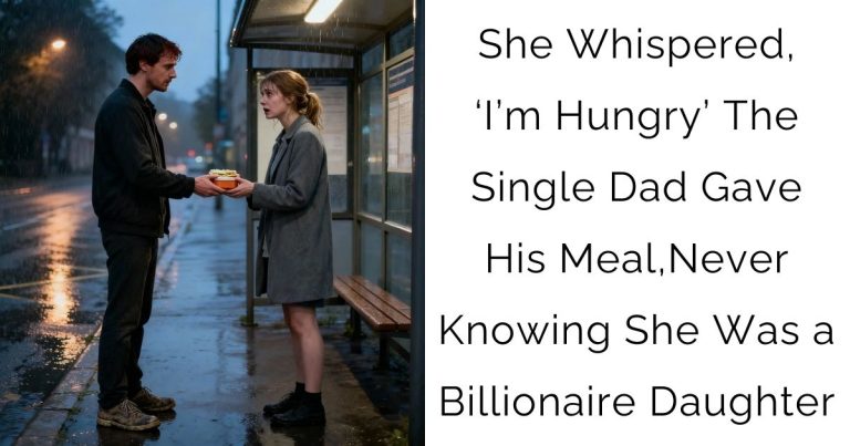 She Whispered,‘I’m Hungry’—The Single Dad Gave His Meal,Never Knowing She Was a Billionaire Daughter