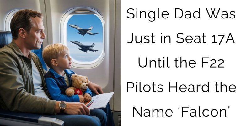 Single Dad Was Just in Seat 17A — Until the F 22 Pilots Heard the Name ‘Falcon’