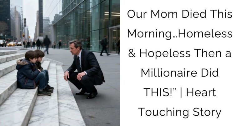 Our Mom Died This Morning…Homeless & Hopeless — Then a Millionaire Did THIS!” | Heart-Touching Story
