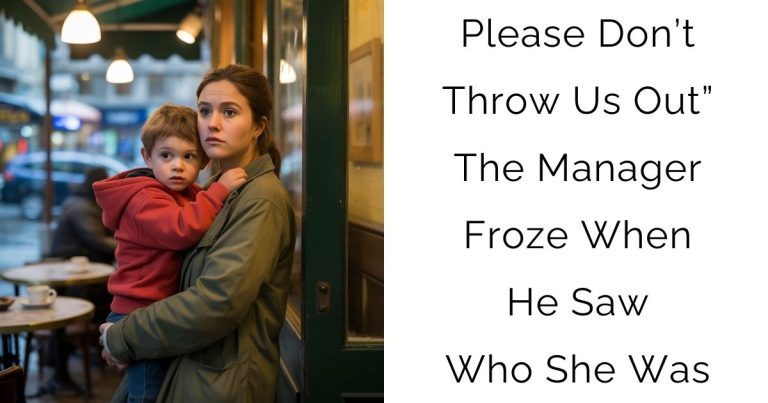 Please Don’t Throw Us Out” — The Manager Froze When He Saw Who She Was