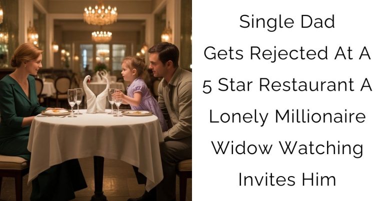 Single Dad Gets Rejected At A 5 Star Restaurant—A Lonely Millionaire Widow Watching Invites Him