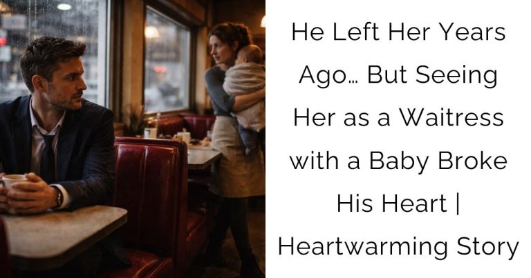 He Left Her Years Ago… But Seeing Her as a Waitress with a Baby Broke His Heart | Heartwarming Story