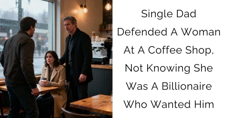 Single Dad Defended A Woman At A Coffee Shop, Not Knowing She Was A Billionaire Who Wanted Him