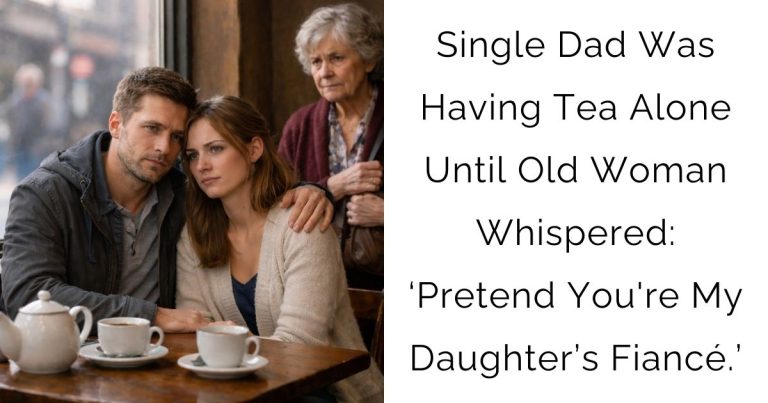 Single Dad Was Having Tea Alone — Until Old Woman Whispered: ‘Pretend You’re My Daughter’s Fiancé.’