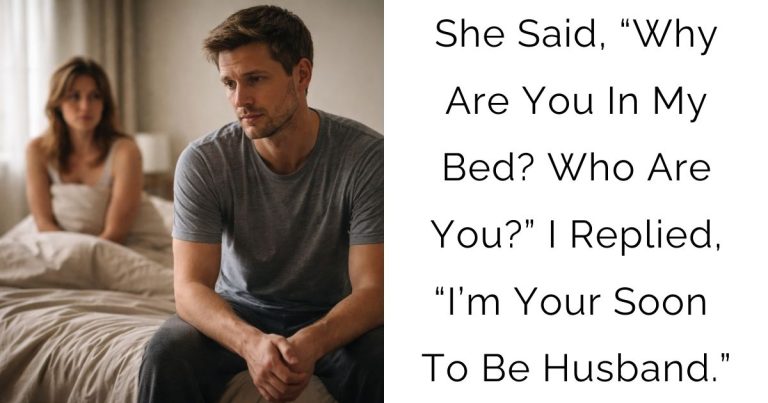 She Said, “Why Are You In My Bed? Who Are You?” I Replied, “I’m Your Soon-To-Be Husband.”