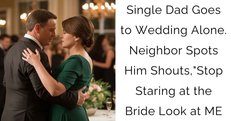 Single Dad Goes to Wedding Alone. Neighbor Spots Him Shouts, “Stop Staring at the Bride Look at ME