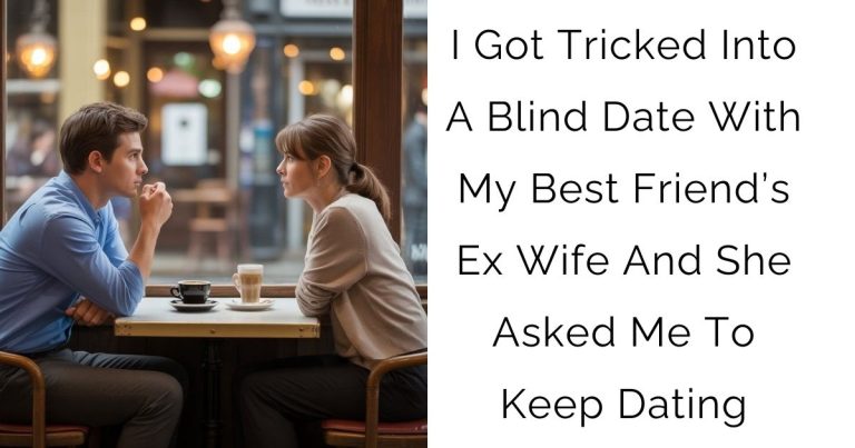 I Got Tricked Into A Blind Date With My Best Friend’s Ex Wife And She Asked Me To Keep Dating