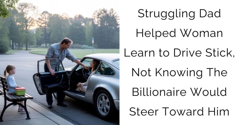 Struggling Dad Helped Woman Learn to Drive Stick, Not Knowing The Billionaire Would Steer Toward Him