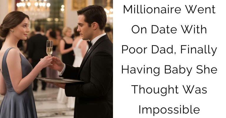 Millionaire Went On Date With Poor Dad, Finally Having Baby She Thought Was Impossible