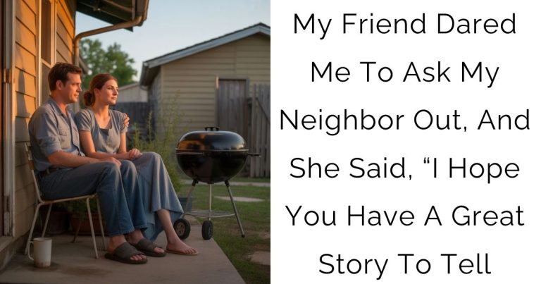 My Friend Dared Me To Ask My Neighbor Out, And She Said, “I Hope You Have A Great Story To Tell