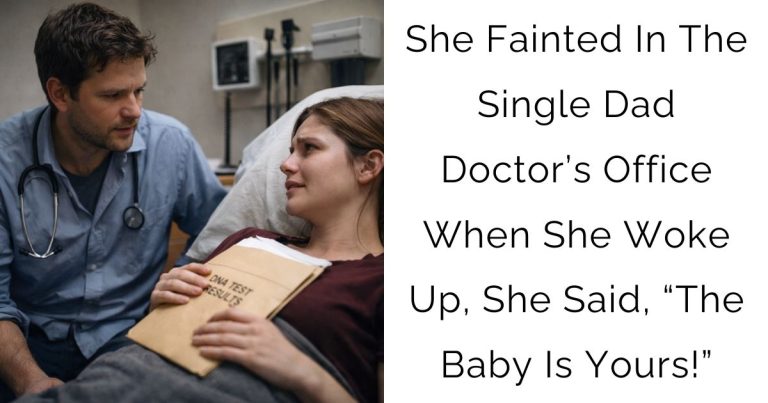 She Fainted In The Single Dad Doctor’s Office — When She Woke Up, She Said, “The Baby Is Yours!”