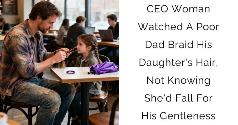 CEO Woman Watched A Poor Dad Braid His Daughter’s Hair, Not Knowing She’d Fall For His Gentleness