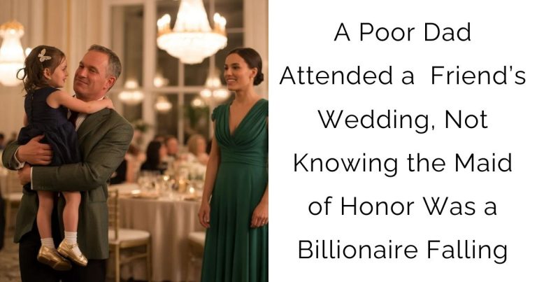 A Poor Dad Attended a Friend’s Wedding, Not Knowing the Maid of Honor Was a Billionaire Falling