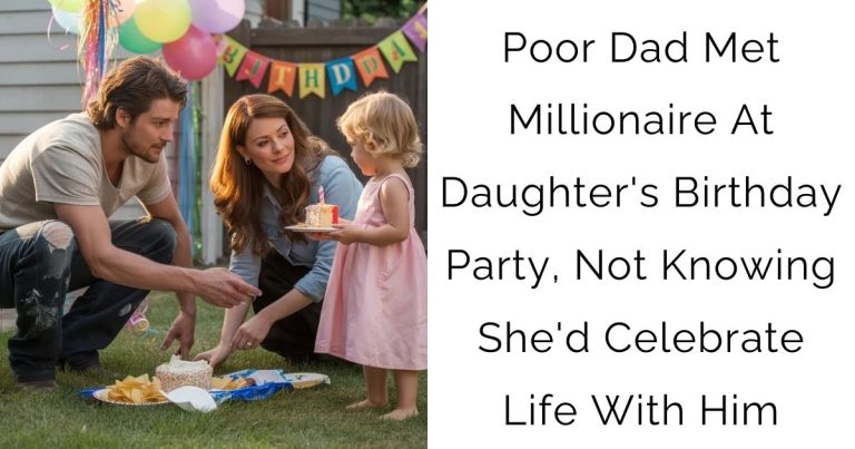 Poor Dad Met Millionaire At Daughter’s Birthday Party, Not Knowing She’d Celebrate Life With Him