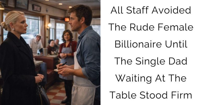 All Staff Avoided The Rude Female Billionaire — Until The Single Dad Waiting At The Table Stood Firm