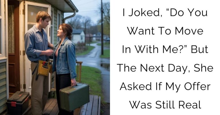 I Joked, “Do You Want To Move In With Me?” But The Next Day, She Asked If My Offer Was Still Real