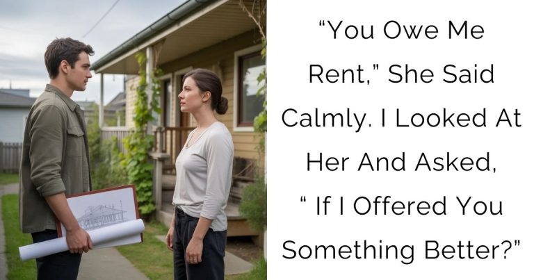 “You Owe Me Rent,” She Said Calmly. I Looked At Her And Asked, “ If I Offered You Something Better?”