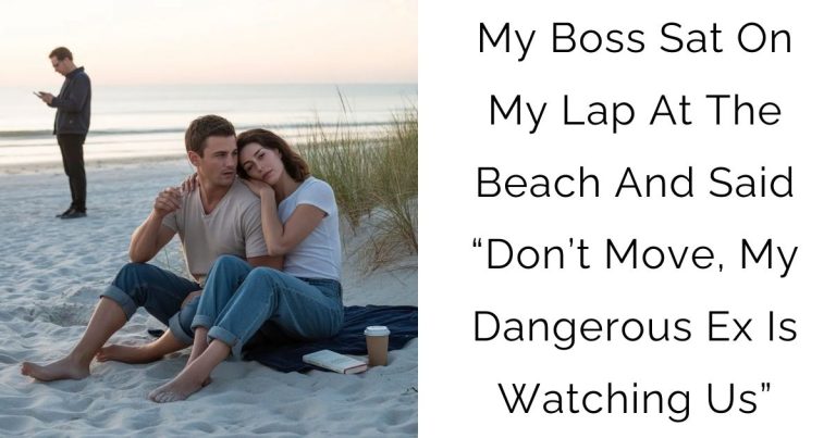 My Boss Sat On My Lap At The Beach And Said “Don’t Move, My Dangerous Ex Is Watching Us”