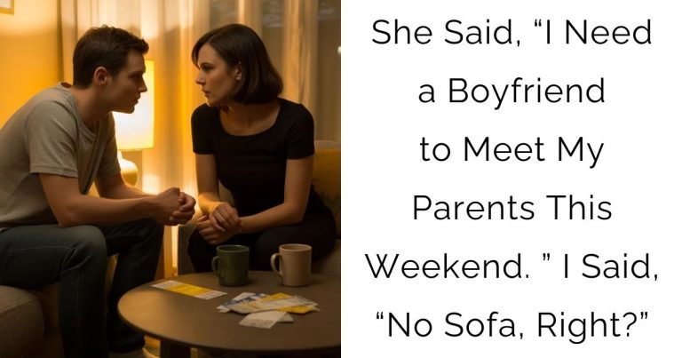 She Said, “I Need a Boyfriend to Meet My Parents This Weekend.” I Said, “No Sofa, Right?”