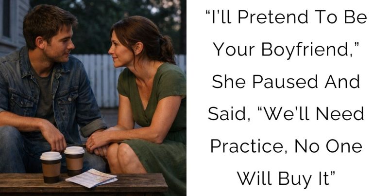 “I’ll Pretend To Be Your Boyfriend,” She Paused And Said, “We’ll Need Practice, No One Will Buy It”