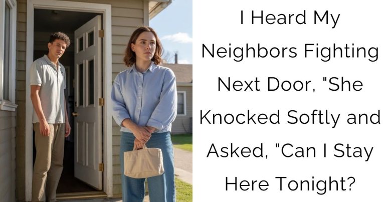 I Heard My Neighbors Fighting Next Door, “She Knocked Softly and Asked, “Can I Stay Here Tonight?