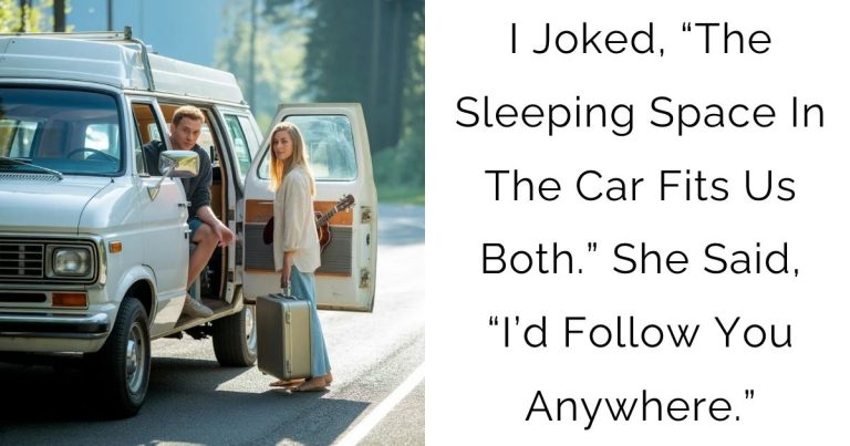 I Joked, “The Sleeping Space In The Car Fits Us Both.” She Said, “I’d Follow You Anywhere.”