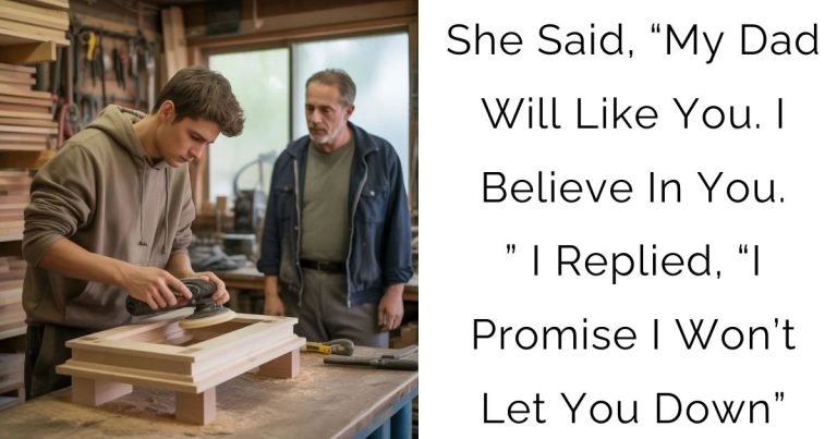 She Said, “My Dad Will Like You. I Believe In You.” I Replied, “I Promise I Won’t Let You Down”