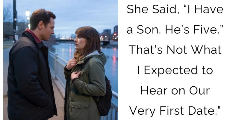 She Said, “I Have a Son. He’s Five.” That’s Not What I Expected to Hear on Our Very First Date.”