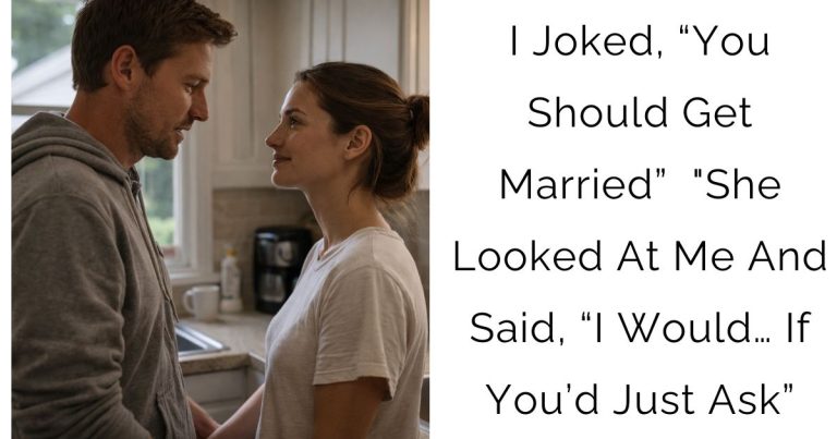 I Joked, “You Should Get Married” — “She Looked At Me And Said, “I Would… If You’d Just Ask”