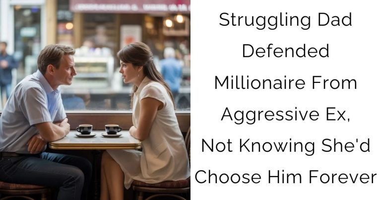 Struggling Dad Defended Millionaire From Aggressive Ex, Not Knowing She’d Choose Him Forever