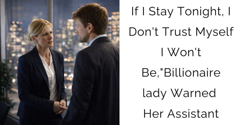 If I Stay Tonight, I Don’t Trust Myself I Won’t Be,”Billionaire lady Warned Her Assistant