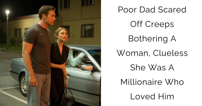 Poor Dad Scared Off Creeps Bothering A Woman, Clueless She Was A Millionaire Who Loved Him