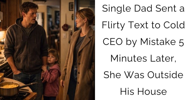 Single Dad Sent a Flirty Text to Cold CEO by Mistake — 5 Minutes Later, She Was Outside His House