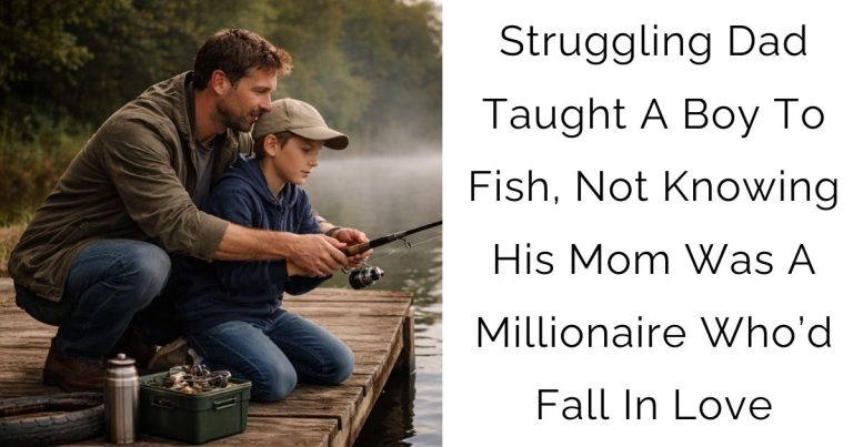 Struggling Dad Taught A Boy To Fish, Not Knowing His Mom Was A Millionaire Who’d Fall In Love