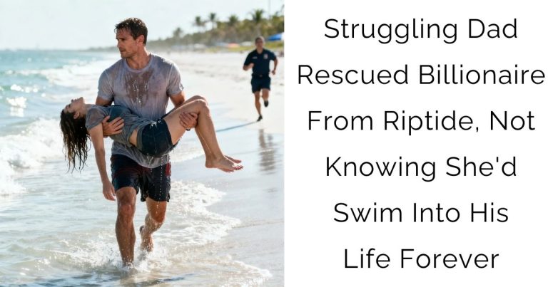 Struggling Dad Rescued Billionaire From Riptide, Not Knowing She’d Swim Into His Life Forever