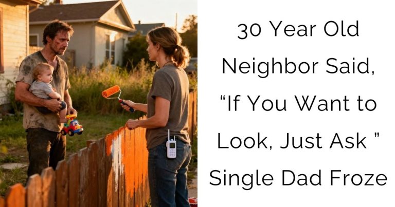 30 Year Old Neighbor Said, “If You Want to Look, Just Ask ” — Single Dad Froze
