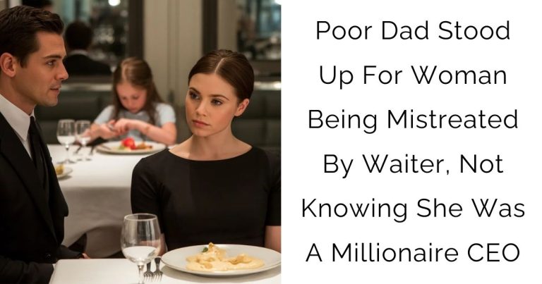 Poor Dad Stood Up For Woman Being Mistreated By Waiter, Not Knowing She Was A Millionaire CEO