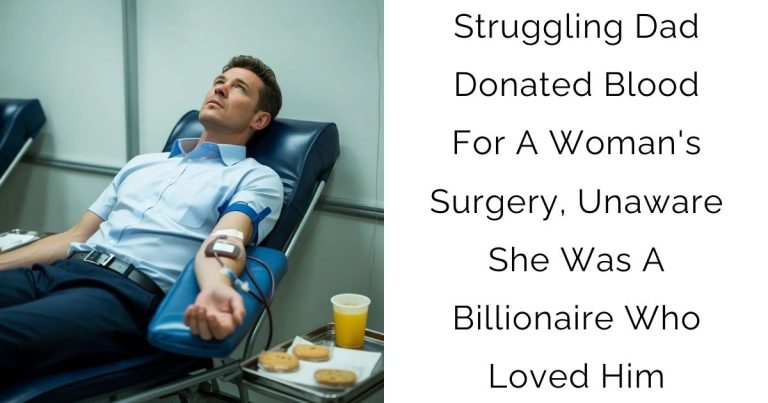 Struggling Dad Donated Blood For A Woman’s Surgery, Unaware She Was A Billionaire Who Loved Him