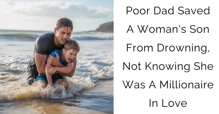 Poor Dad Saved A Woman’s Son From Drowning, Not Knowing She Was A Millionaire In Love