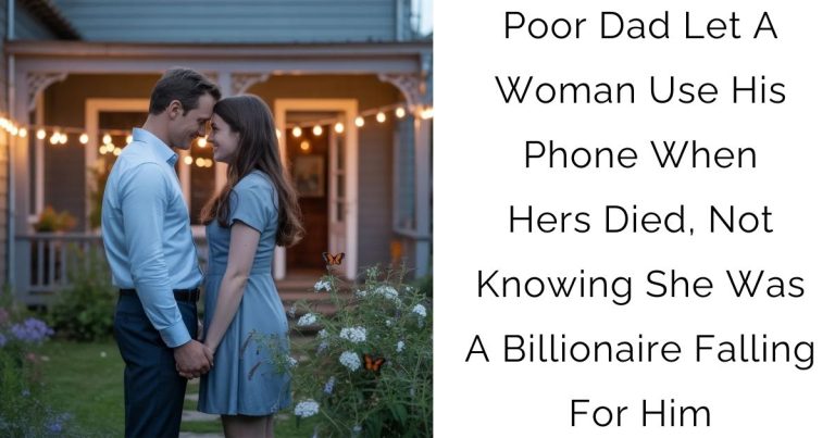 Poor Dad Let A Woman Use His Phone When Hers Died, Not Knowing She Was A Billionaire Falling For Him
