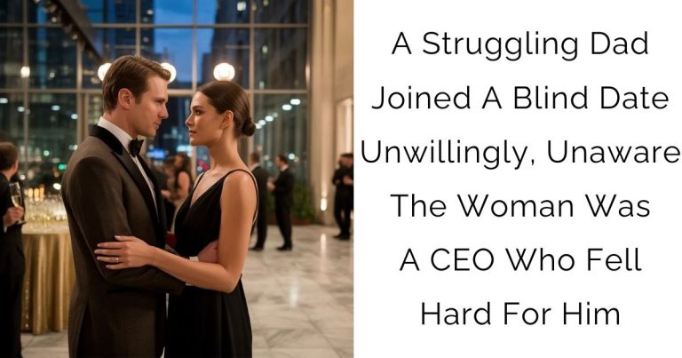 A Struggling Dad Joined A Blind Date Unwillingly, Unaware The Woman Was A CEO Who Fell Hard For Him