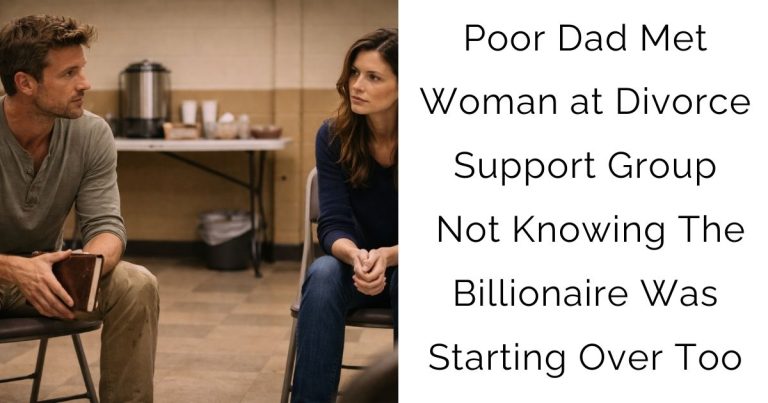 Poor Dad Met Woman at Divorce Support Group, Not Knowing The Billionaire Was Starting Over Too