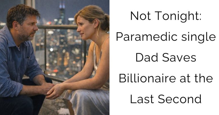 Not Tonight: Paramedic single Dad Saves Billionaire at the Last Second