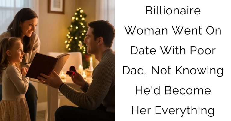 Billionaire Woman Went On Date With Poor Dad, Not Knowing He’d Become Her Everything