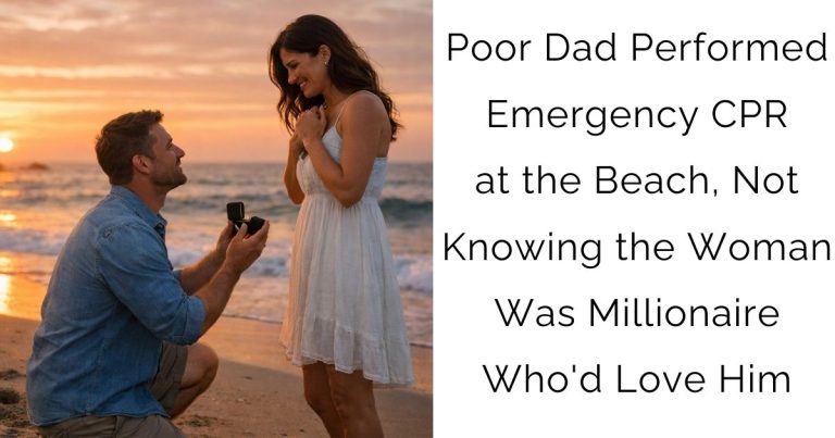 Poor Dad Performed Emergency CPR at the Beach, Not Knowing the Woman Was Millionaire Who’d Love Him